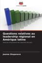 Questions relatives au leadership régional en Amérique latine
