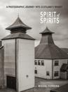 Spirit of Spirits: A Photographic Journey Into Scotland's Whisky