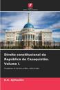 Direito constitucional da República do Cazaquistão. Volume I.