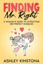 Finding Mr. Right: A Woman's Guide to Attracting Her Perfect Husband