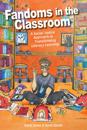 Fandoms in the Classroom: A Social Justice Approach to Transforming Literacy Learning