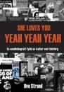 SHE LOVES YOU YEAH YEAH YEAH : En musikbiografi fylld av kultur och tidsfärg