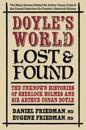 Doyle's World--Lost & Found: The Unknown Histories of Sherlock Holmes and Sir Arthur Conan Doyle