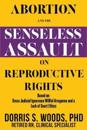 Abortion and the Senseless Assault on Reproductive Rights