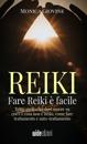 Fare Reiki è facile - Tutto quello che devi sapere su cos'è e cosa non è Reiki, come fare trattamento e auto-trattamento