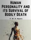 Human Personality and its Survival of Bodily Death