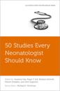 50 Studies Every Neonatologist Should Know