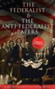 Federalist & The Anti-Federalist Papers: Complete Collection