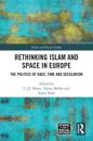 Rethinking Islam and Space in Europe: The Politics of Race, Time and Secularism