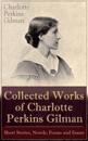Collected Works of Charlotte Perkins Gilman: Short Stories, Novels, Poems and Essays : Collected Works of Charlotte Perkins Gilman: Short Stories, Novels, Poems and Essays