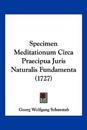 Specimen Meditationum Circa Praecipua Juris Naturalis Fundamenta (1727)