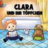 Clara und ihr Töpfchen: Liebevolles Kinderbuch von der Windel zum Töpfchen