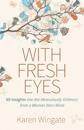 With Fresh Eyes – 60 Insights into the Miraculously Ordinary from a Woman Born Blind