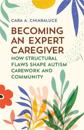 Becoming an Expert Caregiver: How Structural Flaws Shape Autism Carework and Community