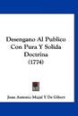 Desengano Al Publico Con Pura Y Solida Doctrina (1774)