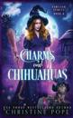 Charms and Chihuahuas: A Witchy Cozy Paranormal Mystery