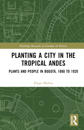 Planting a City in the Tropical Andes