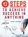 12 Steps to Achieve Success in Anything: Certain Success