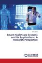 Smart Healthcare Systems and its Applications: A Research Perspective