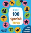 100 First Spanish Words: Spanish Picture Dictionary for babies, toddlers & preschoolers