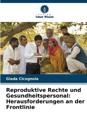 Reproduktive Rechte und Gesundheitspersonal: Herausforderungen an der Frontlinie