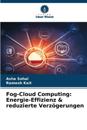 Fog-Cloud Computing: Energie-Effizienz & reduzierte Verzögerungen