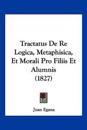 Tractatus De Re Logica, Metaphisica, Et Morali Pro Filiis Et Alumnis (1827)