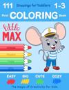 First Coloring Book for Toddlers Ages 1-3 by Little Max: 111 Easy, Big, Cute & Cozy Drawings. The Magic of Creativity for Kids (US Edition)