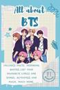 All About BTS: Includes 70 Facts, Inspiring Quotes, list your favourite lyrics and songs, activities and much, much more.