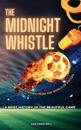 The Midnight Whistle: 50 Epic Bedtime Stories From The World Of Soccer. A Brief History of The Beautiful Game: 50 Epic Bedtime Stories From