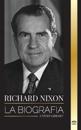 Richard Nixon: La biografía y la vida de un presidente pacifista, su vida dividida, el Watergate y su legado