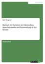 Bairisch als Variation des Deutschen. Sprachdynamik und Verwendung in der Schule