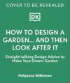 How to Design a Garden... And Then Look After It