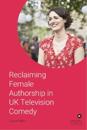 Reclaiming Female Authorship in Contemporary UK Television Comedy