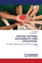 SPATIAL PATTERN, ACCESSIBILITY AND UTILIZATION