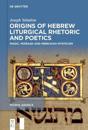 Origins of Hebrew Liturgical Rhetoric and Poetics: Magic, Midrash and Merkavah Mysticism