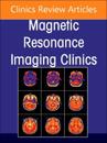 MR-Guided Focused Ultrasound, An Issue of Magnetic Resonance Imaging Clinics of North America