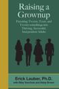 Raising a Grownup: Parenting Tweens, Teens, and Twenty-somethings into Thriving, Successful, Independent Adults