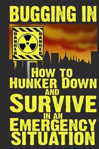 Bugging in: How to Hunker Down and Survive in an Emergency Situation