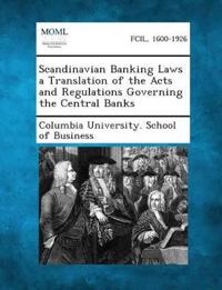 Scandinavian Banking Laws a Translation of the Acts and Regulations Governing the Central Banks