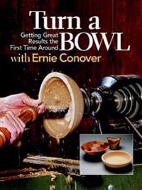 Turn a Bowl with Ernie Conover: Getting Great Results the First Time Around