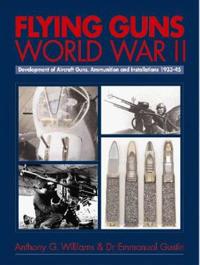 Flying Guns -world War II -development of Aircraft Guns, Ammunition and Installations 1933-1945