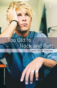 Oxford Bookworms Library: Stage 2: Too Old to Rock and Roll and Other Stories
