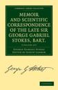 Memoir and Scientific Correspondence of the Late Sir George Gabriel Stokes, Bart. 2 Volume Paperback Set