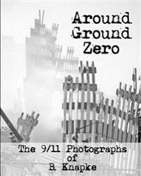 Around Ground Zero: The 9/11 Photographs of B. Knapke
