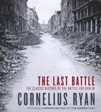 The Last Battle: The Classic History of the Battle for Berlin