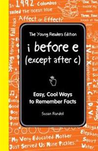 I Before E (Except After C): The Young Readers Edition: Easy, Cool Ways to Remember Facts