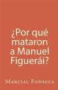 ¿por Qué Mataron a Manuel Figuerái?