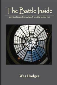 The Battle Inside: Spiritual Transformation from the Inside Out