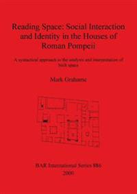 Reading Space: Social Interaction and Identity in the Houses of Roman Pompeii